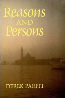 Reasons and Persons (Oxford Paperbacks) - Derek Parfit