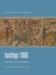 Hastings 1066: The Fall of Saxon England - Christopher Gravett