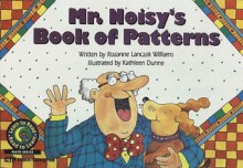 Mr. Noisy's Book of Patterns - Rozanne Lanczak Williams, Kathleen Dunne