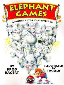 Elephant Games: And Other Playful Poems to Perform - Brod Bagert, Tim Ellis