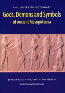 Gods, Demons and Symbols of Ancient Mesopotamia: An Illustrated Dictionary - Jeremy Black, Anthony Green