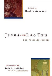 Jesus and Lao Tzu: The Parallel Sayings - Martin Aronson, Martin Aronson, David Steindl-Rast