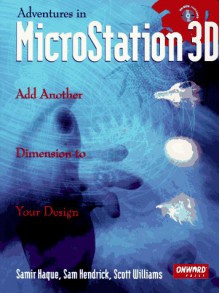 Adventures in MicroStation 3D - Samir Haque, Scott A. Williams