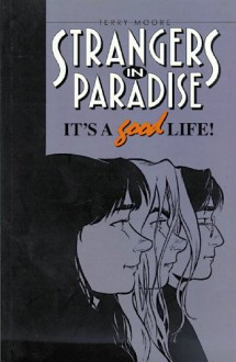 Strangers in Paradise, Volume 3: It's A Good Life - Terry Moore, Alisa Kwitney