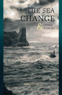 The Sea Change & Other Stories - Helen Grant