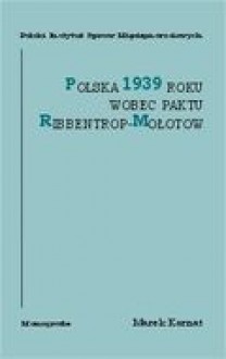 Polska 1939 roku wobec paktu Ribbentrop Mołotow - Marek Kornat