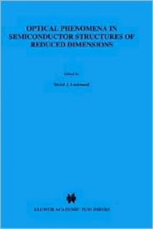 Optical Phenomena in Semiconductor Structures of Reduced Dimensions - David Lockwood, Aron Pinczuk