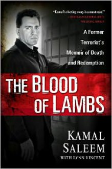 The Blood of Lambs: A Former Terrorist's Memoir of Death and Redemption - Lynn Vincent, Kamal Saleem