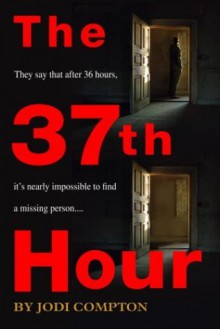 The 37th Hour (Sarah Pribek #1) - Jodi Compton