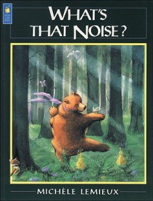 What's That Noise? - Michele Lemieux