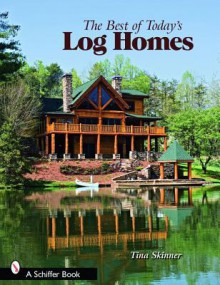 The Best of Today's Log Homes - Tina Skinner