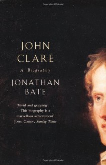 John Clare: A Biography - Jonathan Bate