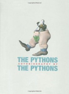 The Pythons: Autobiography by The Pythons - Graham Chapman, John Cleese, Michael Palin, Terry Gilliam