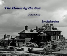 The House by the Sea - Lee Richardson