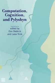 Computation, Cognition, and Pylyshyn - Don Dedrick, Lana Trick