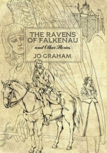 The Ravens of Falkenau and Other Stories - Jo Graham
