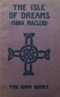 The Isle of Dreams - Fiona MacLeod