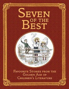 Seven of the Best - Robert Louis Stevenson, Anna Sewell, Kenneth Grahame, E. Nesbit, J.M. Burnett Barrie, Frances Hodgson Burnett