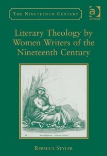 Literary Theology by Women Writers of the Nineteenth Century - Chris Allen