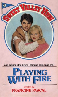 Sweet Valley Volume 3: Playing with Fire - Francine Pascal