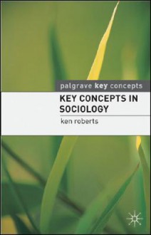 Key Concepts in Sociology - Ken Roberts