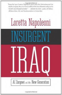 Insurgent Iraq: Al Zarqawi and the New Generation - Loretta Napoleoni, Jason Burke, Nick Fielding