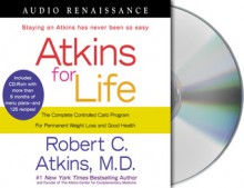 Atkins for Life: The Complete Controlled Carb Program for Permanent Weight Loss and Good Health - Robert C. Atkins, Richard Rohan