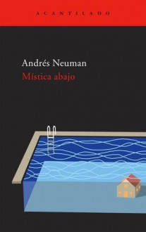 Mística abajo - Andrés Neuman