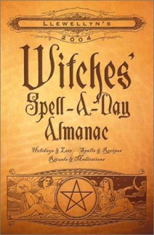 Llewellyn's 2004 Witches' Spell-A-Day Almanac - Llewellyn Publications