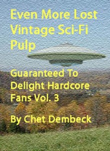 Even More Lost Vintage Sci-Fi Guaranteed To Delight Hardcore Fans (Vol. 3) - Chet Dembeck