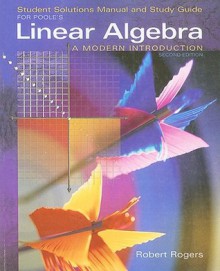 Student Solutions Manual For Poole's Linear Algebra: A Modern Introduction, 2nd - Robert Rogers