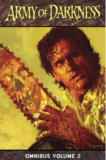 Army of Darkness Omnibus Volume 2 - James Kuhoric, Mike Raicht, Kevin Sharpe, Fernando Blanco