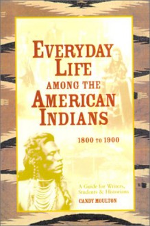 Everyday Life Among the American Indians - Candy Moulton