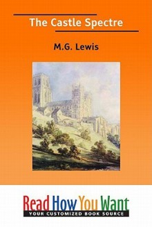 The Castle Spectre - Matthew Gregory Lewis