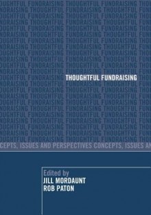 Thoughtful Fundraising: Concepts, Issues and Perspectives - Jill Mourdaunt, Rob Paton