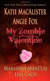 My Zombie Valentine - Katie MacAlister,Angie Fox,Lisa Cach,Mari Mancusi