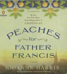 Peaches for Father Francis: A Novel - Joanne Harris, Rula Lenska, Gareth Armstrong