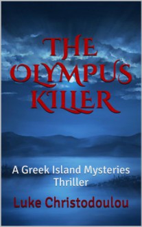 The Olympus Killer: A Greek Island Mysteries Thriller - Luke Christodoulou