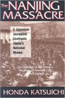 The Nanjing Massacre: A Japanese Journalist Confronts Japan's National Shame (Studies of the Pacific Basin Institute) - Honda Katsuichi, Frank B. Gibney, Karen Sandness
