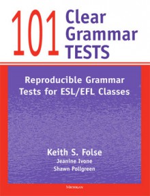 101 Clear Grammar Tests: Reproducible Grammar Tests for ESL/EFL Classes - Keith S. Folse, Jeanine Aida Ivone, Shawn Pollgreen