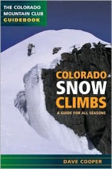 Colorado Snow Climbs: A Guide for All Seasons - Dave Cooper