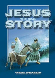 Jesus- The Real Story - Carine Mackenzie, Carine Mackenzie, Jeff Anderson