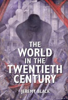 The World in the Twentieth Century - Jeremy Black