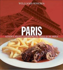 Williams-Sonoma Foods of the World: Paris: Authentic Recipes Celebrating the Foods of the World - Marlene Spieler, Chuck Williams, Jean-Blaise Hall