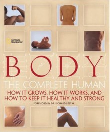Body: The Complete Human How It Grows, How It Works, And How To Keep It Healthy And Strong - Patricia S. Daniels