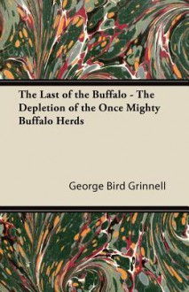 The Last Of The Buffalo - George Bird Grinnell