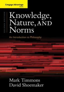 Cengage Advantage Books: Knowledge, Nature, and Norms - Mark Timmons, David Shoemaker