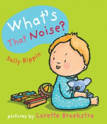 What's That Noise? - Sally Rippin, Lorette Broekstra