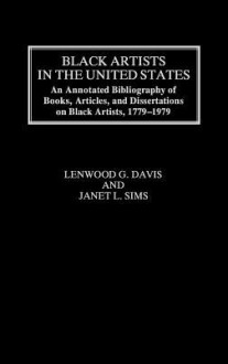 Black Artists in the United States: An Annotated Bibliography of Books, Articles, and Dissertations on Black Artists, 1779-1979 - Lenwood G. Davis