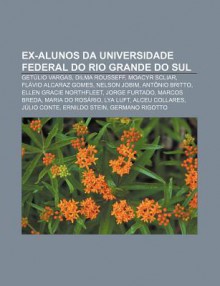 Ex-Alunos Da Universidade Federal Do Rio Grande Do Sul: Get Lio Vargas, Dilma Rousseff, Moacyr Scliar, FL Vio Alcaraz Gomes, Nelson Jobim - Source Wikipedia